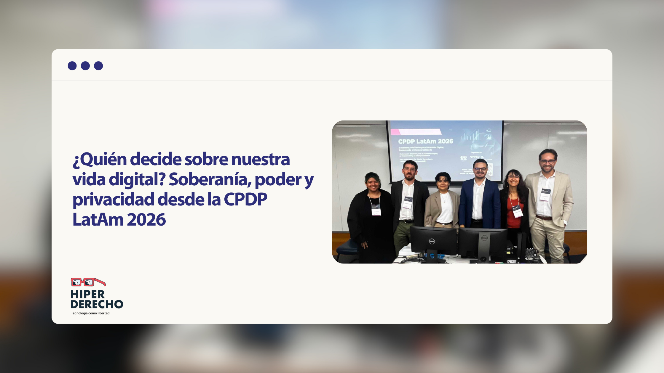 ¿Quién decide sobre nuestra vida digital? Soberanía, poder y privacidad desde la CPDP LatAm 2026