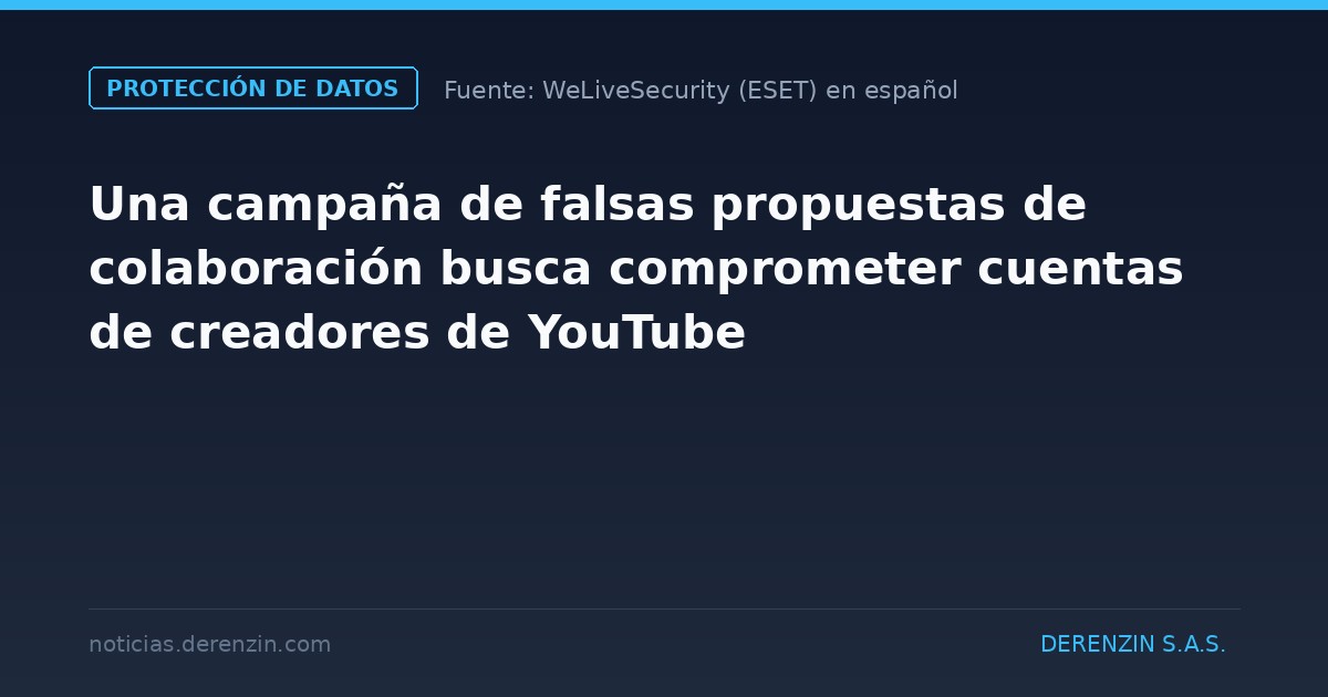 Una campaña de falsas propuestas de colaboración busca comprometer cuentas de creadores de YouTube
