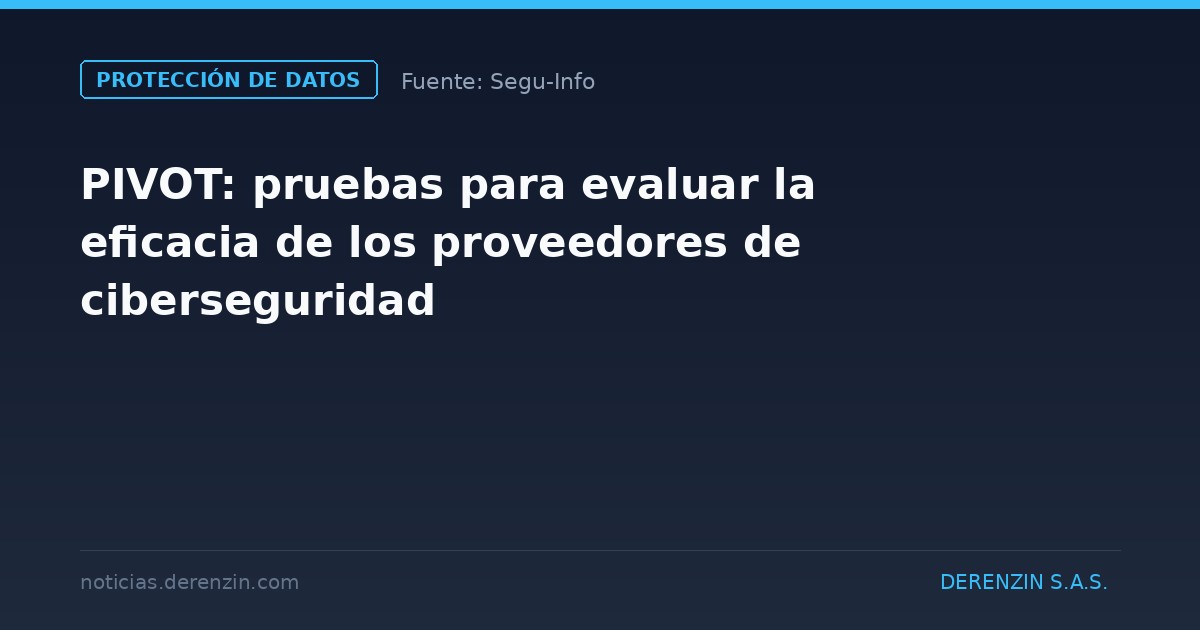 PIVOT: pruebas para evaluar la eficacia de los proveedores de ciberseguridad