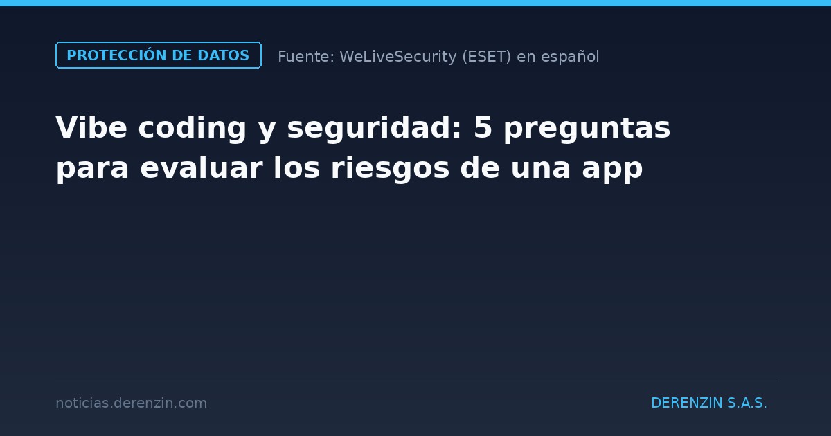 Vibe coding y seguridad: 5 preguntas para evaluar los riesgos de una app