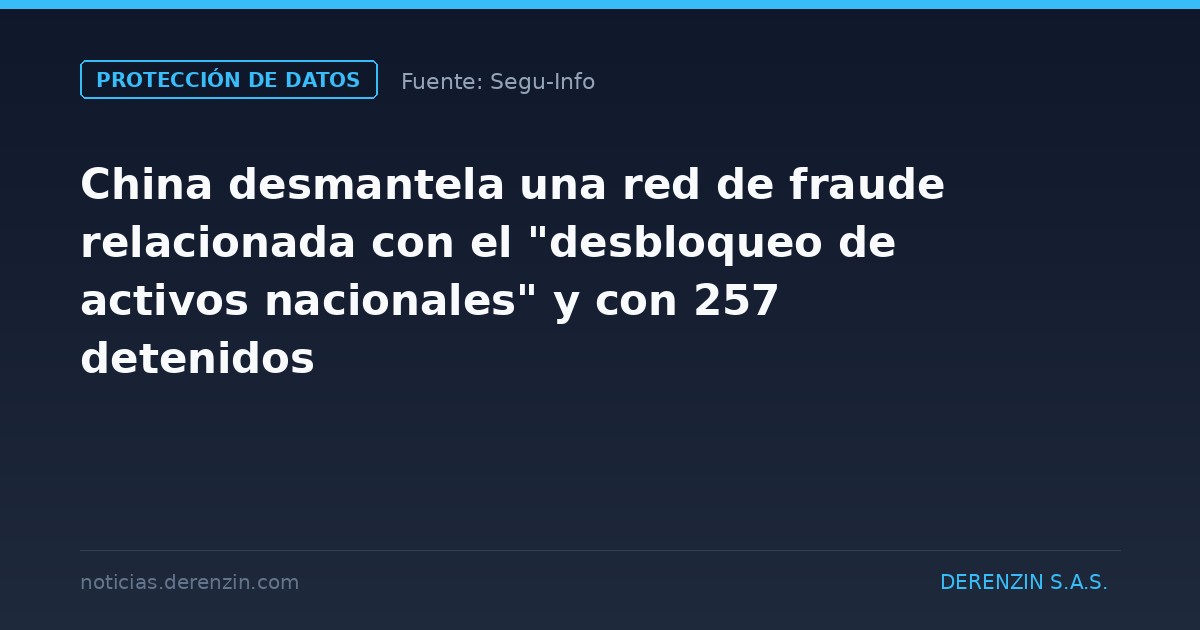 China desmantela una red de fraude relacionada con el "desbloqueo de activos nacionales" y con 257 detenidos