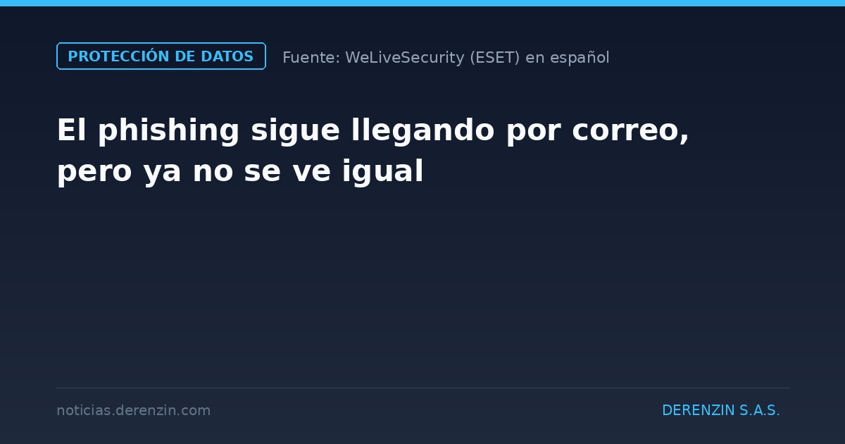 El phishing sigue llegando por correo, pero ya no se ve igual
