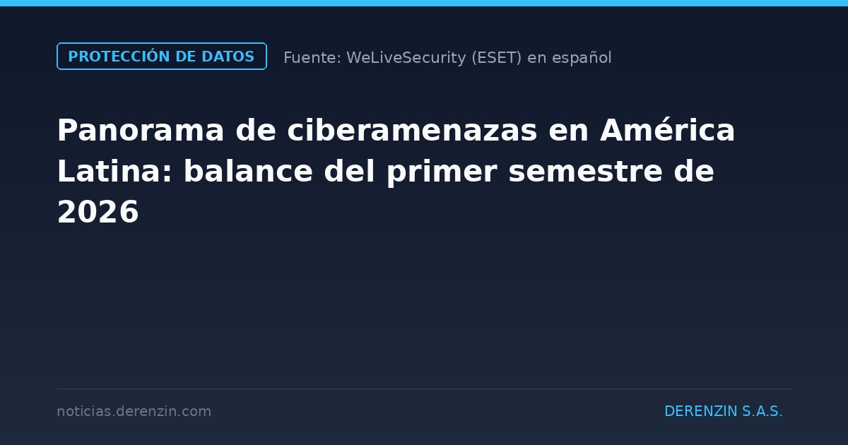 Panorama de ciberamenazas en América Latina: balance del primer semestre de 2026