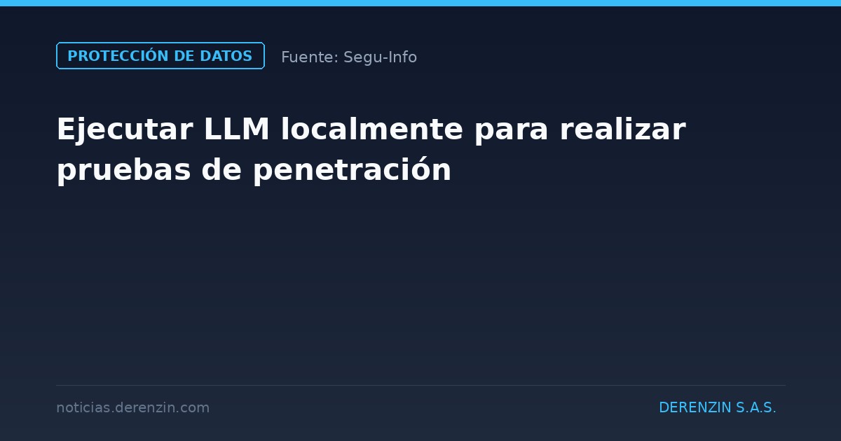 Ejecutar LLM localmente para realizar pruebas de penetración