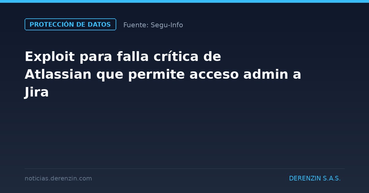 Exploit para falla crítica de Atlassian que permite acceso admin a Jira