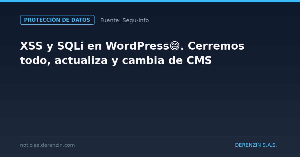 XSS y SQLi en WordPress😅. Cerremos todo, actualiza y cambia de CMS