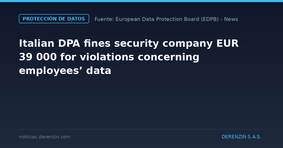 La autoridad italiana de protección de datos impone una multa de 39 000 euros a una empresa de seguridad por infracciones relacionadas con los datos de los empleados