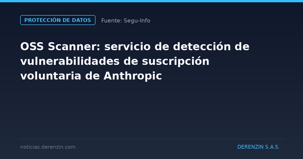 OSS Scanner: servicio de detección de vulnerabilidades de suscripción voluntaria de Anthropic