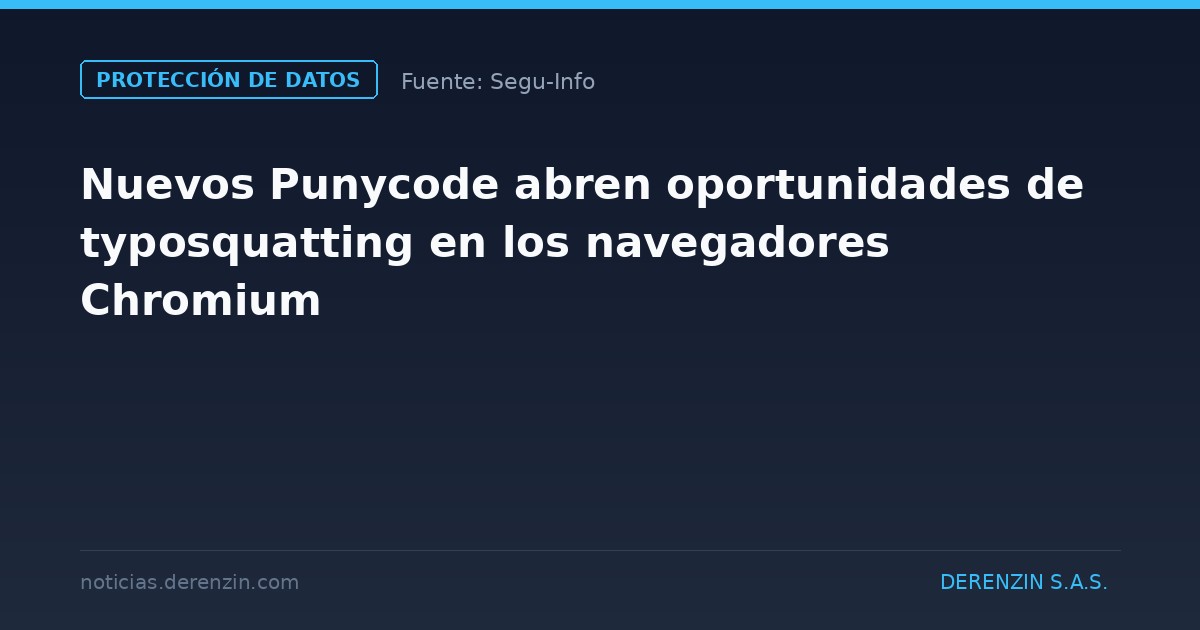 Nuevos Punycode abren oportunidades de typosquatting en los navegadores Chromium