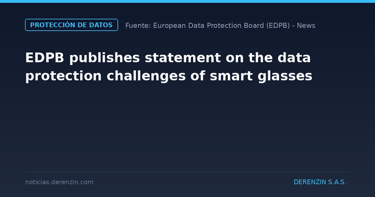 El EDPB publica una declaración sobre los retos que plantean las gafas inteligentes en materia de protección de datos