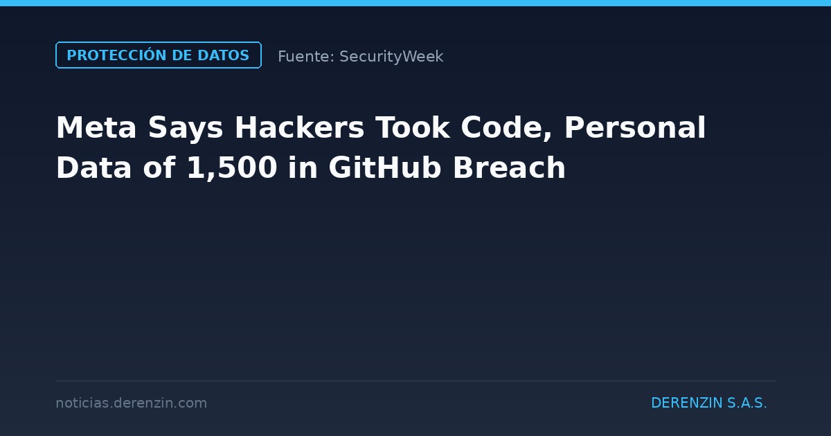 Meta afirma que unos hackers se hicieron con código y datos personales de 1.500 personas en una filtración en GitHub