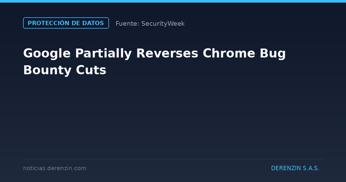 Google revoca parcialmente los recortes en el programa de recompensas por errores de Chrome