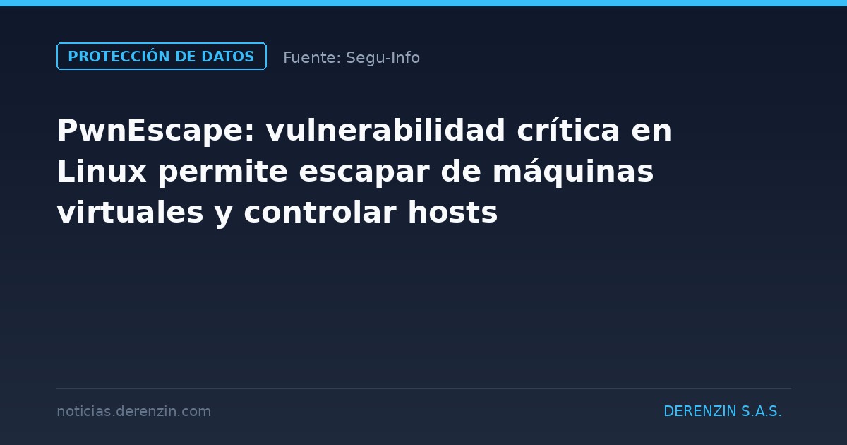 PwnEscape: vulnerabilidad crítica en Linux permite escapar de máquinas virtuales y controlar hosts