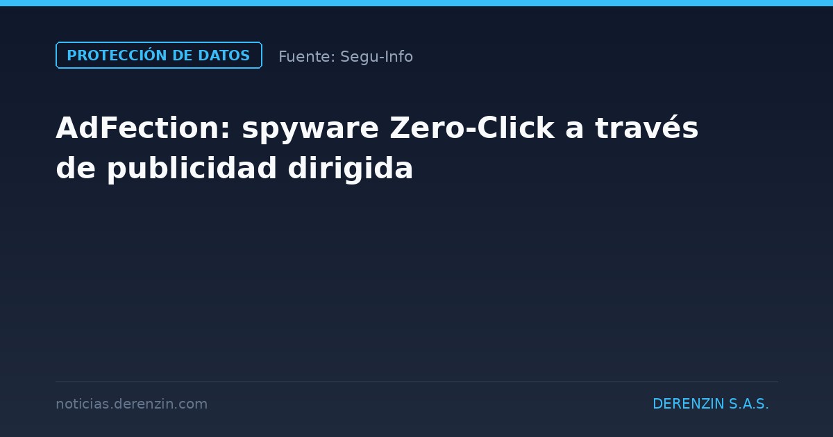 AdFection: spyware Zero-Click a través de publicidad dirigida