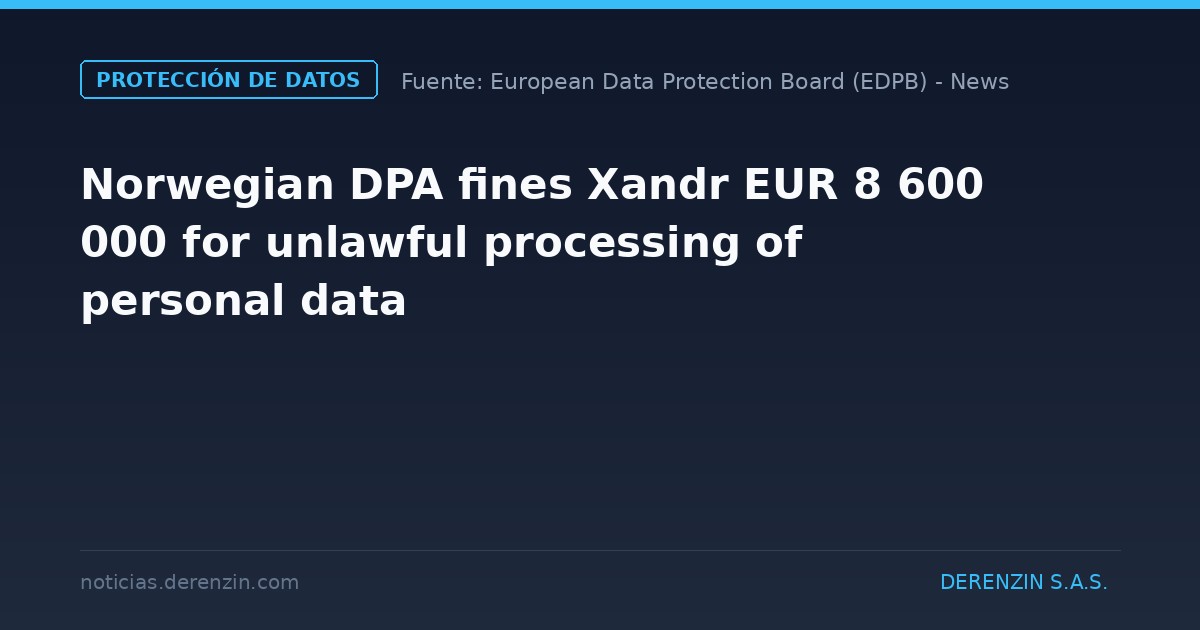 La autoridad noruega de protección de datos impone a Xandr una multa de 8 600 000 euros por el tratamiento ilícito de datos personales